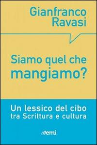 Siamo quel che mangiamo? Un lessico del cibo tra Scrittura e cultura - Gianfranco Ravasi - Libro EMI 2015, Pane nostro. Pagine da gustare | Libraccio.it