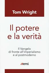 Il potere e la verità. Il Vangelo di fronte all'imperialismo e al postmoderno