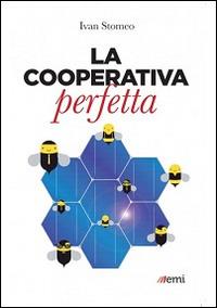 La cooperativa perfetta - Ivan Stomeo - Libro EMI 2015, L' Italia migliora | Libraccio.it