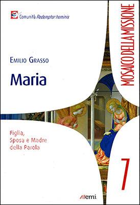 Maria - Emilio Grasso - Libro EMI 2016, Mosaico della missione | Libraccio.it