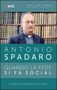 Quando la fede si fa social. Il cristianesimo ai tempi dei new media - Antonio Spadaro - Libro EMI 2015, Segni dei tempi | Libraccio.it