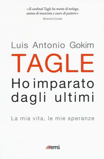 Ho imparato dagli ultimi. La mia vita, le mie speranze - Luis Antonio Tagle Gokim - Libro EMI 2016, Vita di missione | Libraccio.it