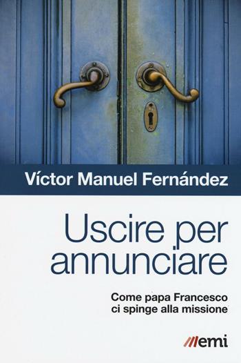 Uscire per annunciare. Come papa Francesco ci spinge alla missione - Víctor Manuel Fernández - Libro EMI 2016, Cammini dello Spirito | Libraccio.it