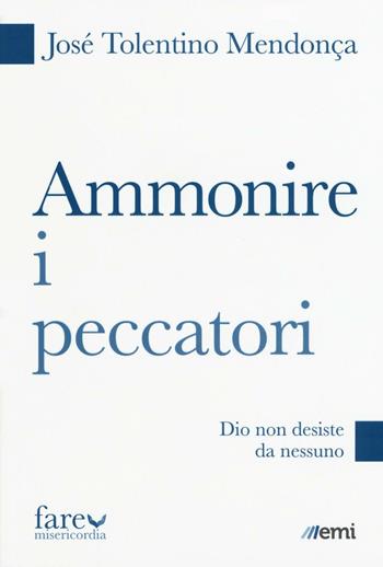 Ammonire i peccatori. Dio non desiste da nessuno - José Tolentino Mendonça - Libro EMI 2016, Fare misericordia | Libraccio.it