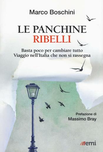 Le panchine ribelli. Basta poco per cambiare tutto. Viaggio nell'Italia che non si rassegna - Marco Boschini - Libro EMI 2016, Emisferi | Libraccio.it