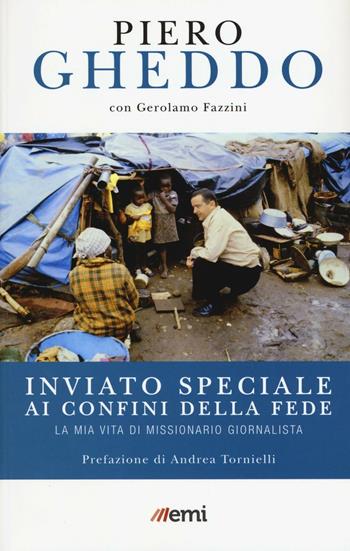 Inviato speciale ai confini della fede. La mia vita di missionario giornalista - Piero Gheddo, Gerolamo Fazzini - Libro EMI 2016, Vita di missione. Nuova serie | Libraccio.it