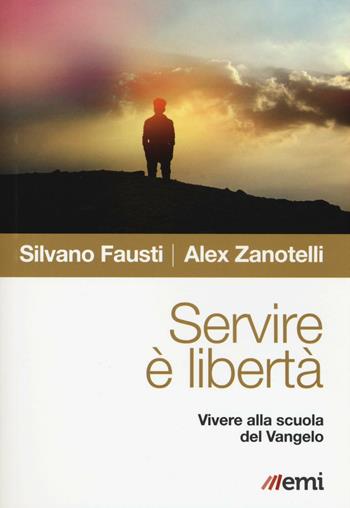 Servire è libertà. Vivere alla scuola del Vangelo - Silvano Fausti, Alex Zanotelli - Libro EMI 2016, Cammini dello Spirito | Libraccio.it