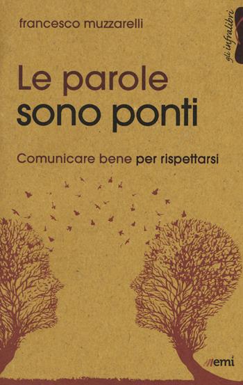 Le parole sono ponti. Comunicare per rispettarsi - Francesco Muzzarelli - Libro EMI 2017, Gli infralibri | Libraccio.it