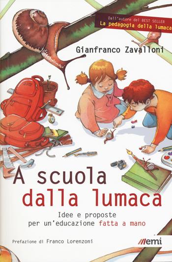 A scuola dalla lumaca. Idee e proposte per un'educazione fatta a mano - Gianfranco Zavalloni - Libro EMI 2017, Educare21 | Libraccio.it