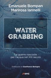 Water grabbing. Nuove guerre per l'accaparramento dell'acqua