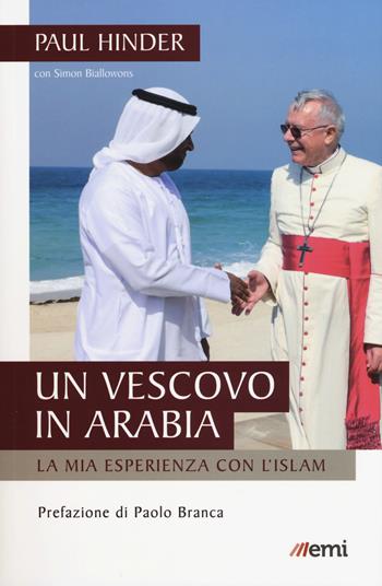 Un vescovo in Arabia. La mia esperienza con l'Islam - Paul Hinder, Simon Biallowons - Libro EMI 2018, Vita di missione | Libraccio.it