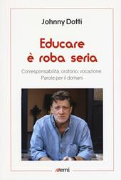 Educare è roba seria. Corresponsabilità, oratorio, vocazione. Parole per il domani