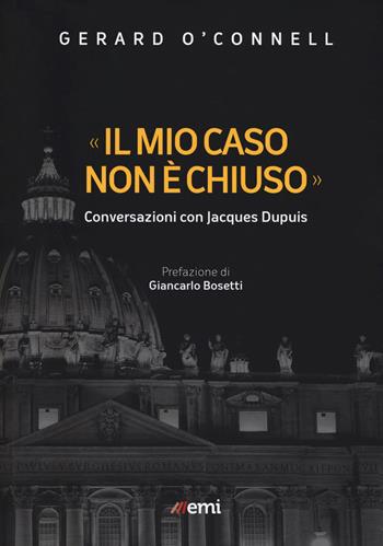 «Il mio caso non è chiuso». Conversazioni con Jacques Dupuis - Gerard O'Connell, Jacques Dupuis - Libro EMI 2019, Emisferi | Libraccio.it