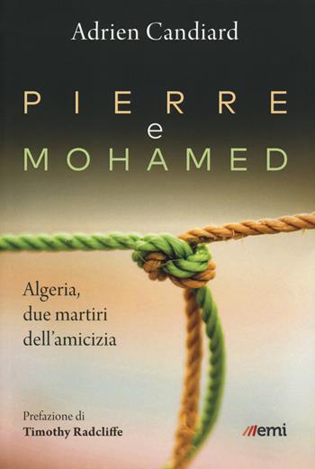 Pierre e Mohamed. Algeria, due martiri dell'amicizia - Adrien Candiard - Libro EMI 2018, Il telaio | Libraccio.it