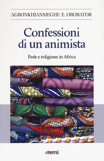 Confessioni di un animista. Fede e religione in Africa - Agbonkhianmeghe Orobator - Libro EMI 2019, Le nuove caravelle | Libraccio.it