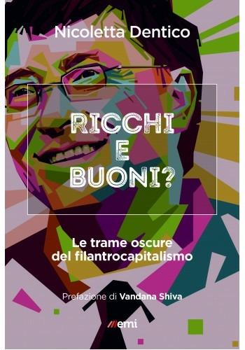 Ricchi e buoni? Le trame oscure del filantrocapitalismo - Nicoletta Dentico - Libro EMI 2020, Cittadini sul pianeta | Libraccio.it