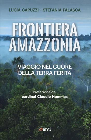 Frontiera Amazzonia. Viaggio nel cuore della terra ferita - Lucia Capuzzi, Stefania Falasca - Libro EMI 2019, Vita di missione | Libraccio.it