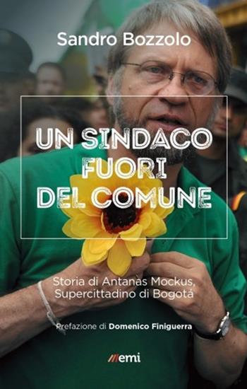Sindaco fuori del comune. Storia di Antanas Mockus - Sandro Bozzolo - Libro EMI 2020, Cittadini sul pianeta | Libraccio.it