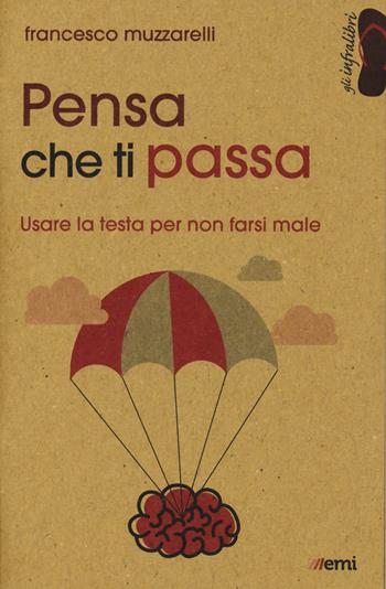 Pensa che ti passa. Usare la testa senza farsi male - Francesco Muzzarelli - Libro EMI 2020, Gli infralibri | Libraccio.it