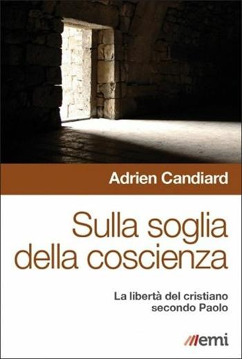 Sulla soglia della coscienza. La libertà del cristiano secondo Paolo - Adrien Candiard - Libro EMI 2020, Cammini dello Spirito | Libraccio.it