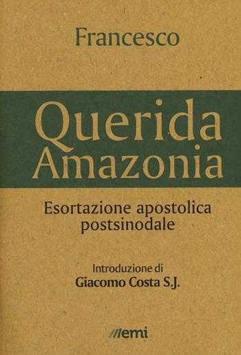 «Querida Amazonia». Esortazione apostolica postsinodale - Francesco (Jorge Mario Bergoglio) - Libro EMI 2020 | Libraccio.it