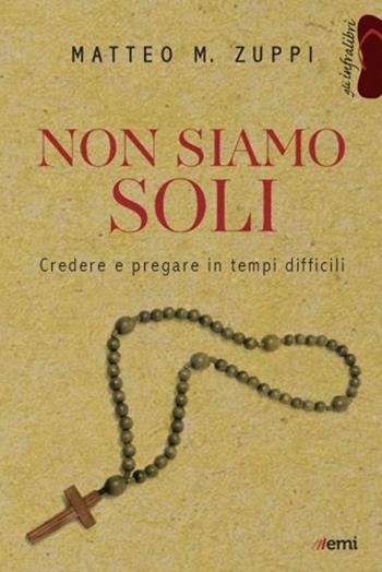 Non siamo soli. Credere e pregare in tempi difficili - Matteo Maria Zuppi - Libro EMI 2020, Gli infralibri | Libraccio.it