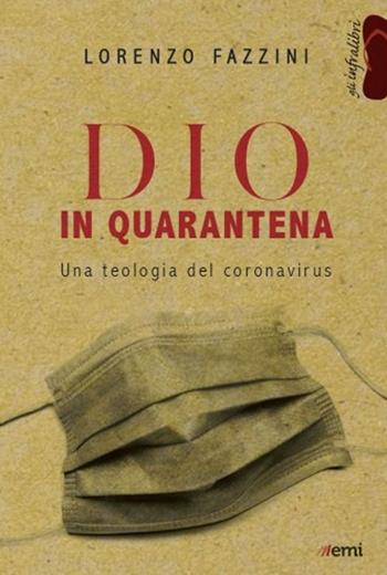 Dio in quarantena. Una teologia del Coronavirus - Lorenzo Fazzini - Libro EMI 2020, Gli infralibri | Libraccio.it