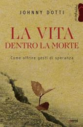 La vita dentro la morte. Come offrire gesti di speranza