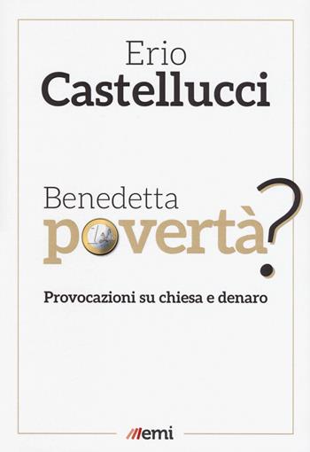 Benedetta povertà? Provocazioni su chiesa e denaro - Erio Castellucci - Libro EMI 2020, Caleidoscopio | Libraccio.it