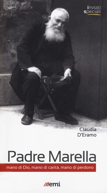 Padre Marella. Mano di Dio, mano di carità, mano di perdono - Claudia D'Eramo - Libro EMI 2020, Inviati speciali | Libraccio.it
