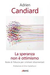 La speranza non è ottimismo. Note di fiducia per cristiani disorientati