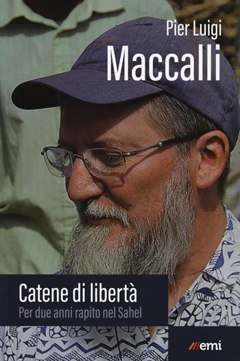 Catene di libertà. Per due anni rapito nel Sahel - Pier Luigi Maccalli - Libro EMI 2021, Vita di missione | Libraccio.it