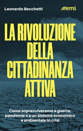 La rivoluzione della cittadinanza attiva. Come sopravviveremo a guerre, pandemie e a un sistema economico e ambientale in crisi - Leonardo Becchetti - Libro EMI 2022, Cittadini sul pianeta | Libraccio.it