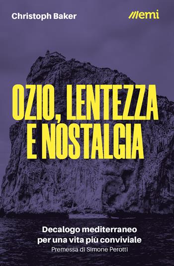 Ozio, lentezza e nostalgia. Decalogo mediterraneo per una vita più conviviale - Christoph Baker - Libro EMI 2022, Cittadini sul pianeta | Libraccio.it