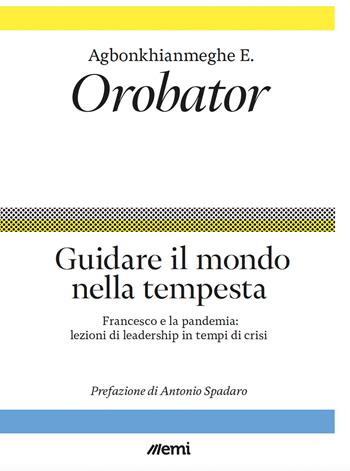 Guidare il mondo nella tempesta. Francesco e la pandemia: lezioni di leadership in tempi di crisi - Agbonkhianmeghe E. Orobator - Libro EMI 2022, Fede in tempi incerti | Libraccio.it