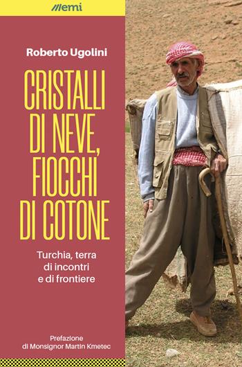 Cristalli di neve, fiocchi di cotone. Turchia, terra di incontri e di frontiere - Roberto Ugolini - Libro EMI 2022, Vita di missione | Libraccio.it