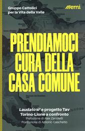 Prendiamoci cura della casa comune. «Laudato si'» e progetto Tav. Torino-Lione a confronto