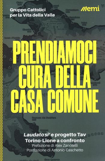 Prendiamoci cura della casa comune. «Laudato si'» e progetto Tav. Torino-Lione a confronto  - Libro EMI 2023, Cittadini sul pianeta | Libraccio.it