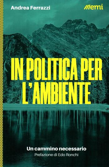 In politica per l'ambiente. Un cammino necessario - Andrea Ferrazzi - Libro EMI 2023 | Libraccio.it
