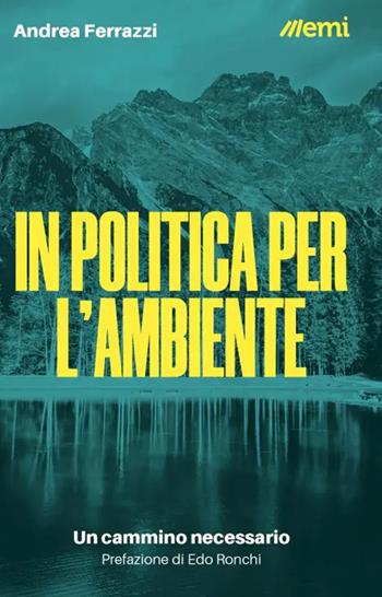 In politica per l'ambiente. Un cammino necessario - Andrea Ferrazzi - Libro EMI 2023, Cittadini sul pianeta | Libraccio.it