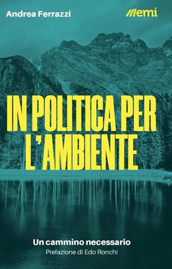 In politica per l'ambiente. Un cammino necessario - Andrea Ferrazzi - Libro EMI 2023 | Libraccio.it