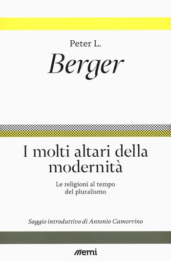 I molti altari della modernità. Le religioni al tempo del pluralismo - Peter L. Berger - Libro EMI 2023, Fede in tempi incerti | Libraccio.it