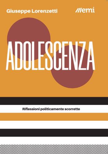 Adolescenza. Riflessioni politicamente scorrette - Giuseppe Lorenzetti - Libro EMI 2023, Caleidoscopio | Libraccio.it