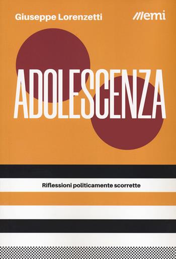 Adolescenza. Riflessioni politicamente scorrette - Giuseppe Lorenzetti - Libro EMI 2023, Caleidoscopio | Libraccio.it