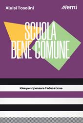 Scuola bene comune. Idee per ripensare l'educazione