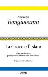 La Croce e l'Islam. Sfide e riflessioni per l'incontro tra cristiani e musulmani