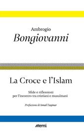 La Croce e l'Islam. Sfide e riflessioni per l'incontro tra cristiani e musulmani