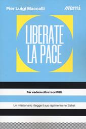 Liberate la pace. Per vedere oltre i conflitti