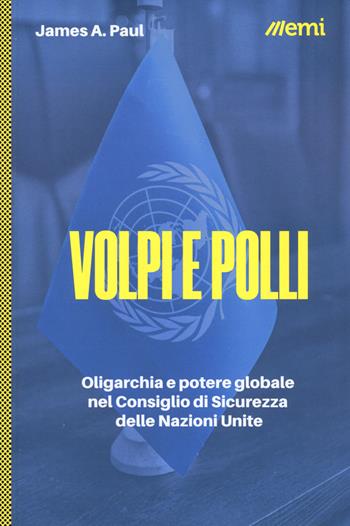 Volpi e polli. Oligarchia e potere globale all'ONU - James A. Paul - Libro EMI 2024, Cittadini sul pianeta | Libraccio.it