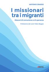 I missionari tra i migranti. Diaconi di comunione e di speranza